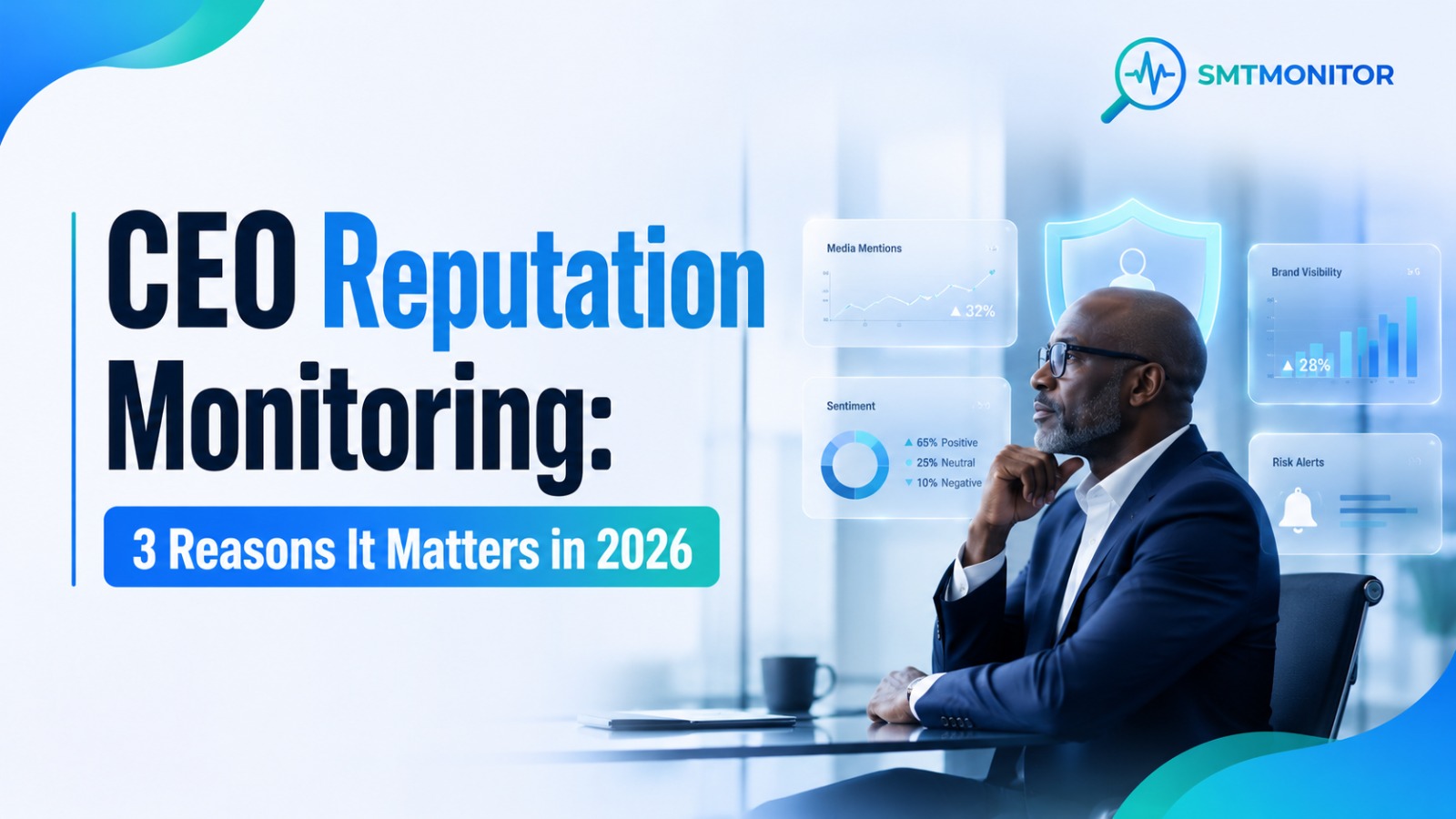 CEO Reputation Monitoring: 3 Reasons It Matters in 2026